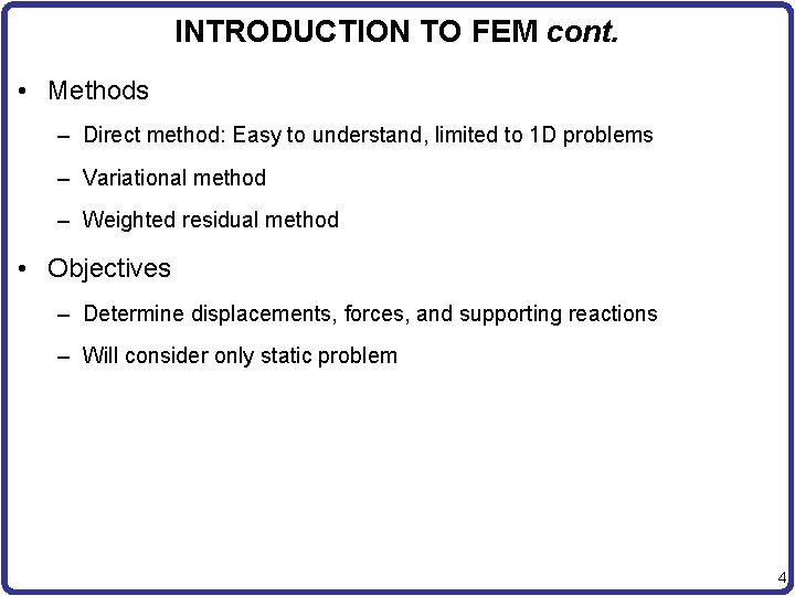 INTRODUCTION TO FEM cont. • Methods – Direct method: Easy to understand, limited to