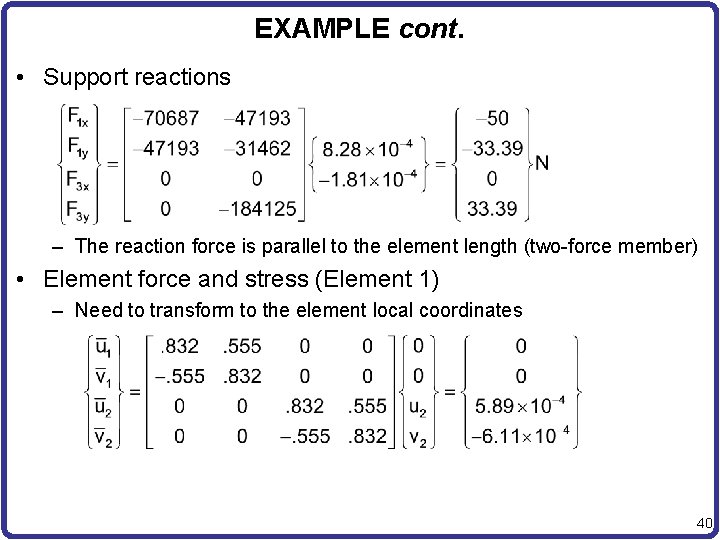 EXAMPLE cont. • Support reactions – The reaction force is parallel to the element