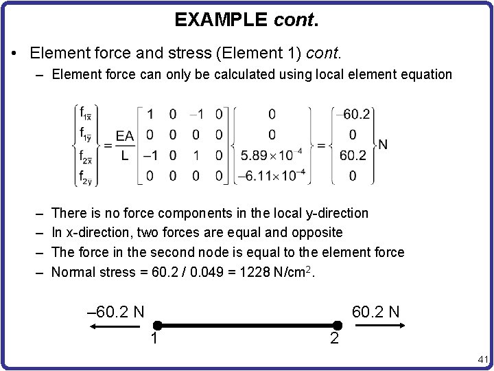 EXAMPLE cont. • Element force and stress (Element 1) cont. – Element force can