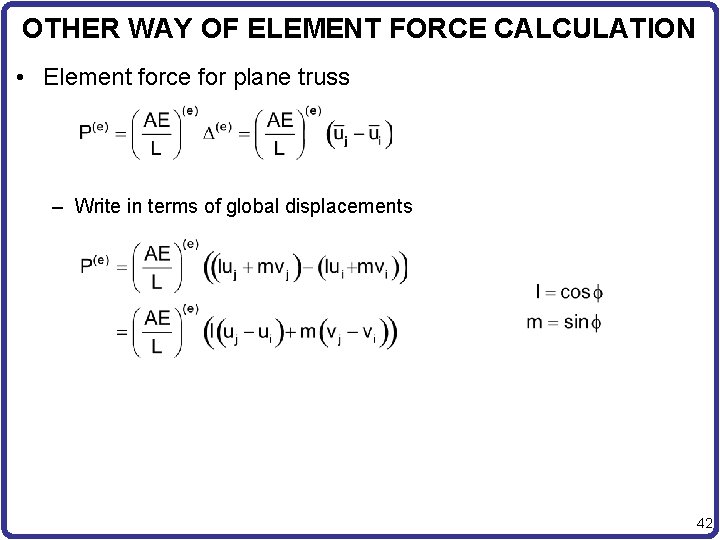 OTHER WAY OF ELEMENT FORCE CALCULATION • Element force for plane truss – Write