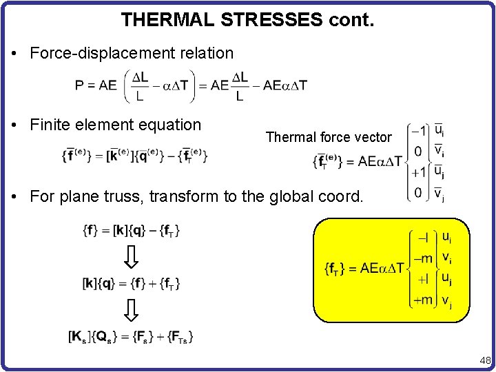 THERMAL STRESSES cont. • Force-displacement relation • Finite element equation Thermal force vector •