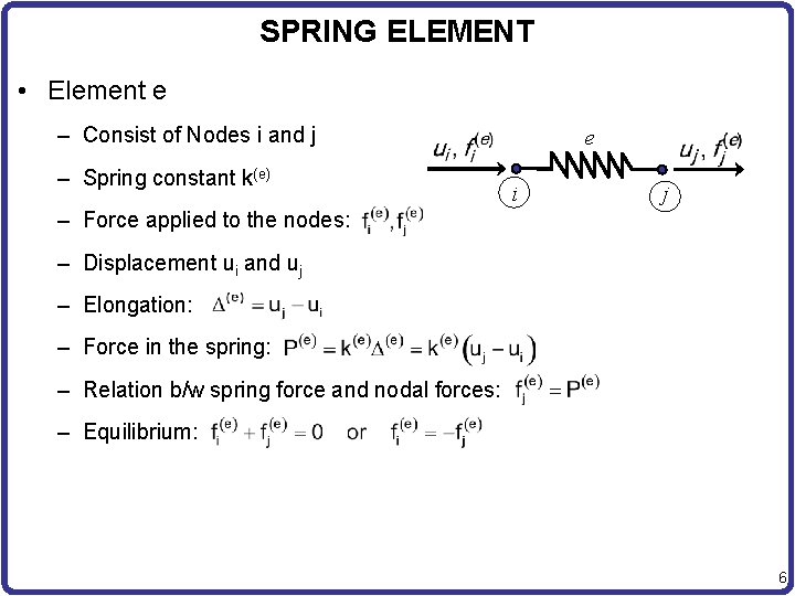 SPRING ELEMENT • Element e – Consist of Nodes i and j – Spring