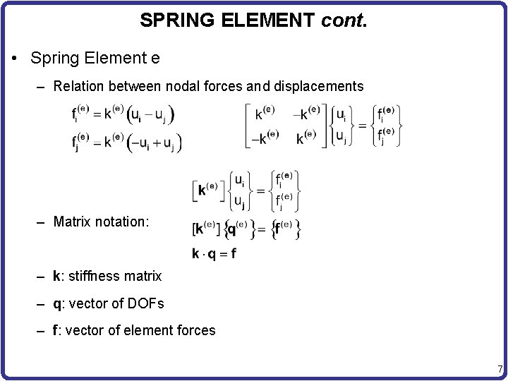 SPRING ELEMENT cont. • Spring Element e – Relation between nodal forces and displacements