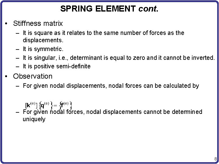 SPRING ELEMENT cont. • Stiffness matrix – It is square as it relates to