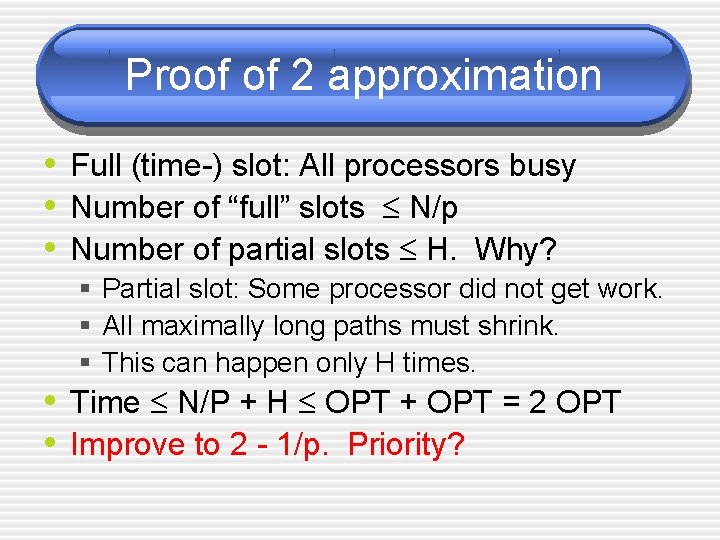 Proof of 2 approximation • Full (time-) slot: All processors busy • Number of