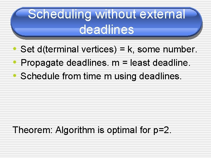 Scheduling without external deadlines • Set d(terminal vertices) = k, some number. • Propagate