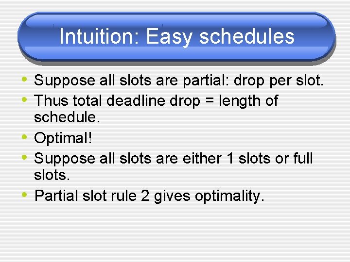 Intuition: Easy schedules • Suppose all slots are partial: drop per slot. • Thus