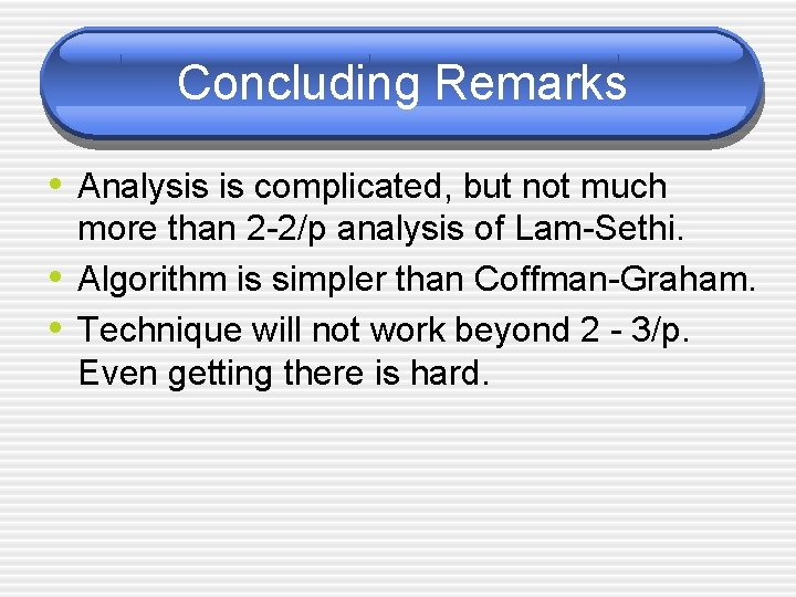 Concluding Remarks • Analysis is complicated, but not much • • more than 2