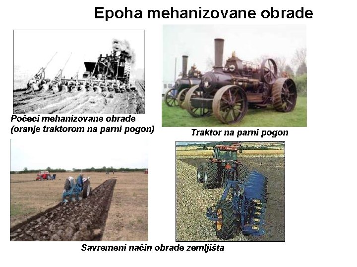 Epoha mehanizovane obrade Počeci mehanizovane obrade (oranje traktorom na parni pogon) Traktor na parni