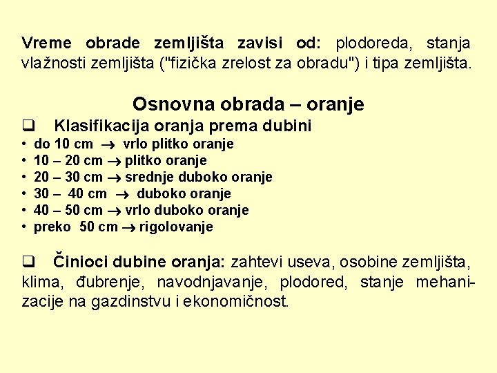 Vreme obrade zemljišta zavisi od: plodoreda, stanja vlažnosti zemljišta ("fizička zrelost za obradu") i