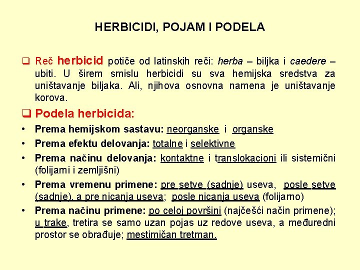 HERBICIDI, POJAM I PODELA q Reč herbicid potiče od latinskih reči: herba – biljka