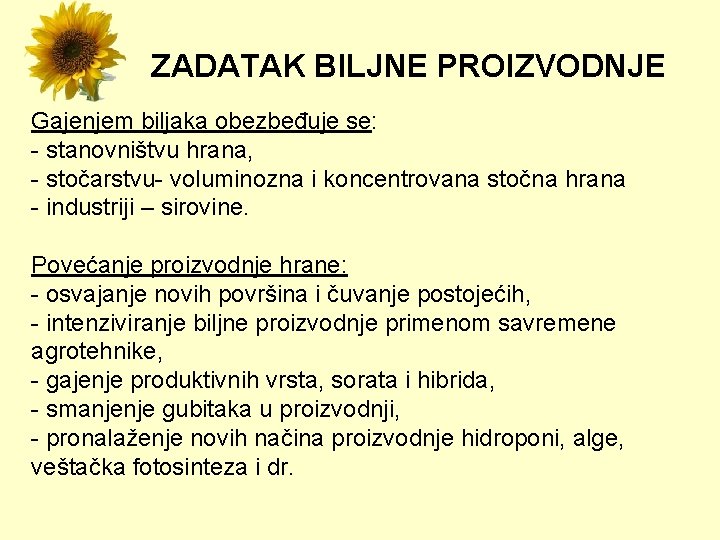 ZADATAK BILJNE PROIZVODNJE Gajenjem biljaka obezbeđuje se: - stanovništvu hrana, - stočarstvu- voluminozna i