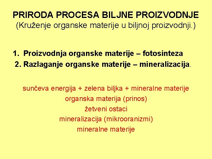 PRIRODA PROCESA BILJNE PROIZVODNJE (Kruženje organske materije u biljnoj proizvodnji. ) 1. Proizvodnja organske