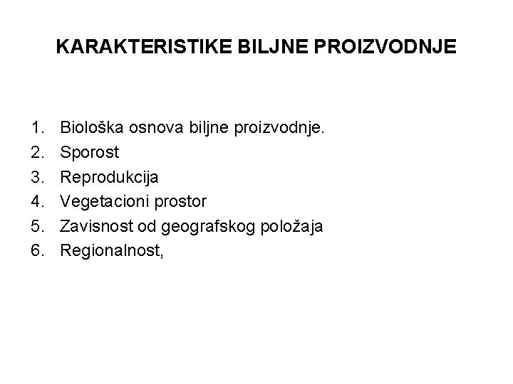 KARAKTERISTIKE BILJNE PROIZVODNJE 1. 2. 3. 4. 5. 6. Biološka osnova biljne proizvodnje. Sporost