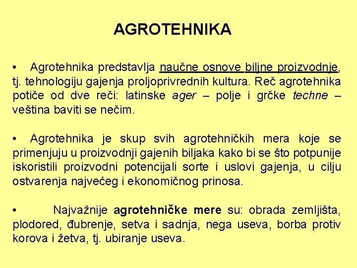 AGROTEHNIKA • Agrotehnika predstavlja naučne osnove biljne proizvodnje, tj. tehnologiju gajenja proljoprivrednih kultura. Reč