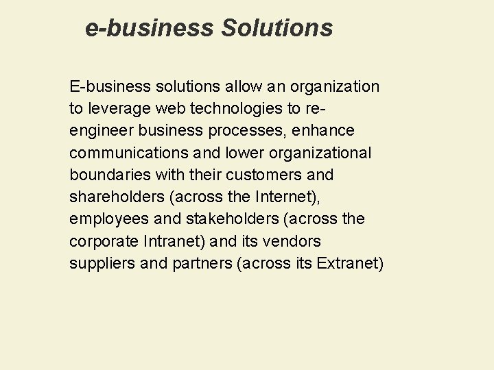 e-business Solutions E-business solutions allow an organization to leverage web technologies to reengineer business
