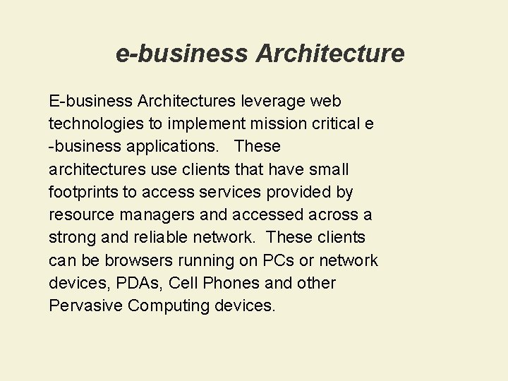 e-business Architecture E-business Architectures leverage web technologies to implement mission critical e -business applications.