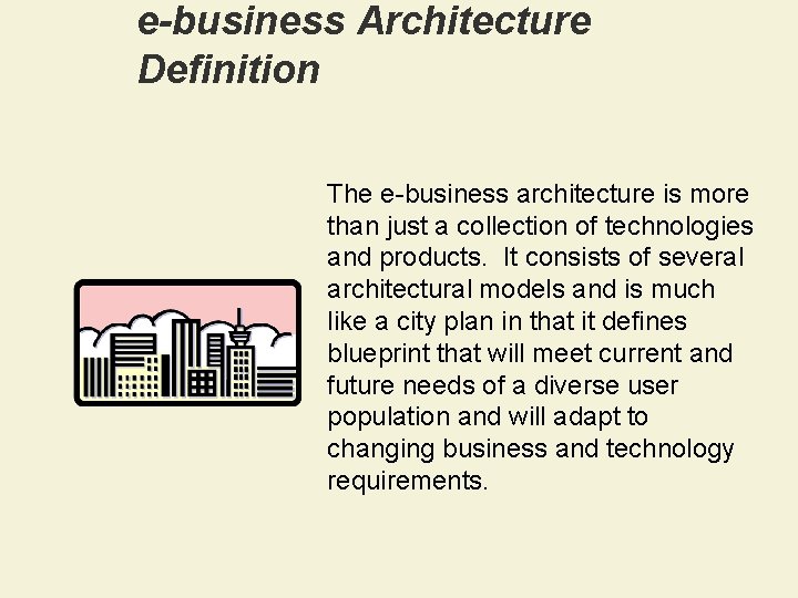 e-business Architecture Definition The e-business architecture is more than just a collection of technologies