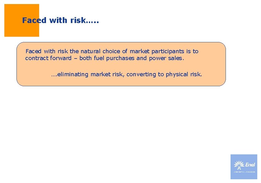 Faced with risk…. . Faced with risk the natural choice of market participants is