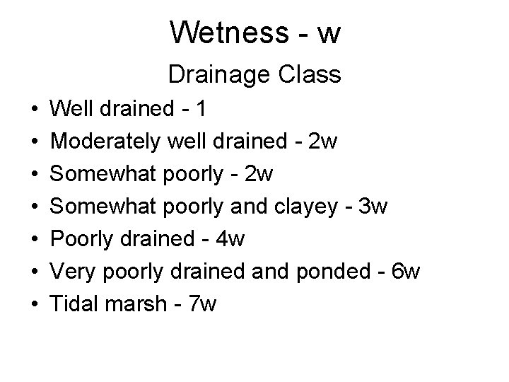 Wetness - w Drainage Class • • Well drained - 1 Moderately well drained