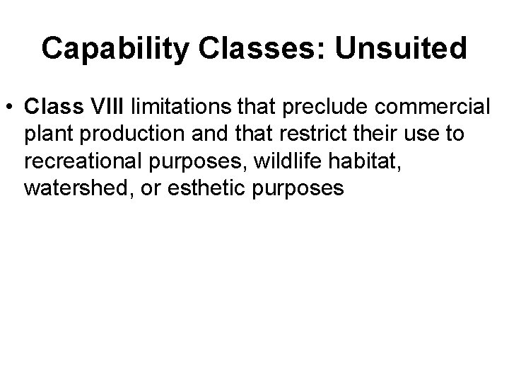 Capability Classes: Unsuited • Class VIII limitations that preclude commercial plant production and that