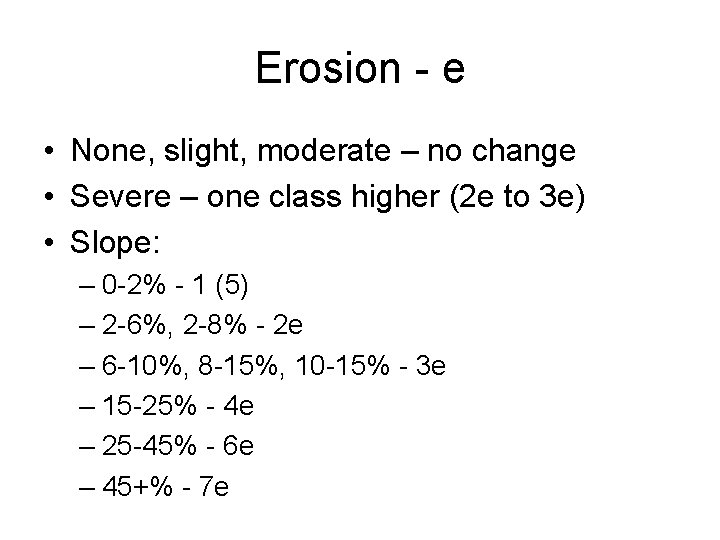 Erosion - e • None, slight, moderate – no change • Severe – one