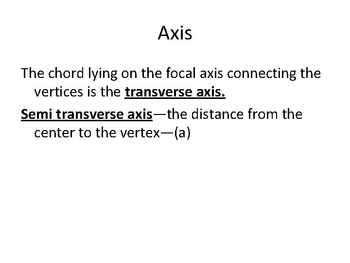 Axis The chord lying on the focal axis connecting the vertices is the transverse