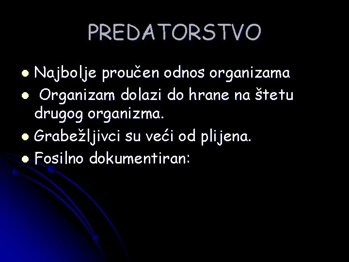 PREDATORSTVO Najbolje proučen odnos organizama l Organizam dolazi do hrane na štetu drugog organizma.