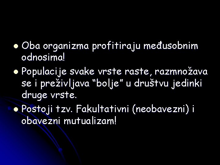 Oba organizma profitiraju međusobnim odnosima! l Populacije svake vrste raste, razmnožava se i preživljava