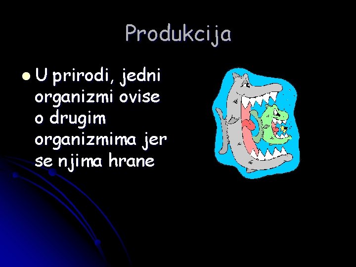 Produkcija l. U prirodi, jedni organizmi ovise o drugim organizmima jer se njima hrane