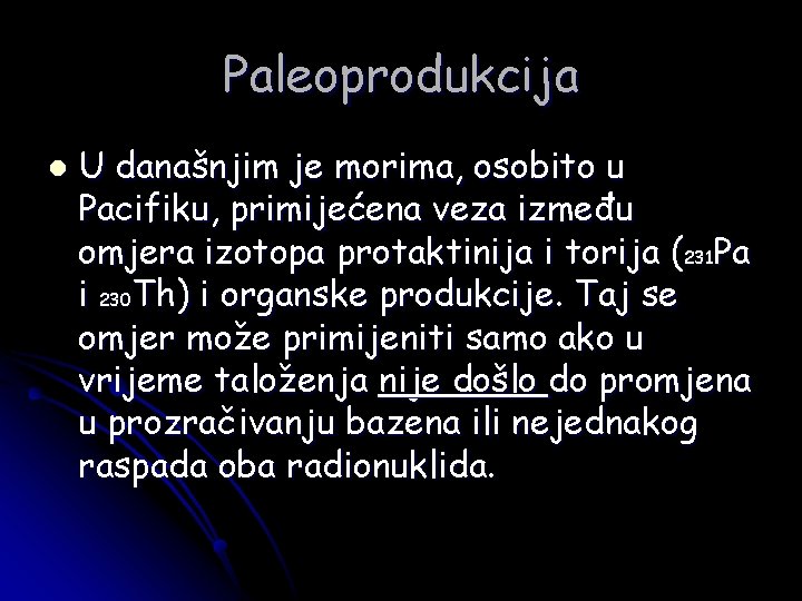 Paleoprodukcija l U današnjim je morima, osobito u Pacifiku, primijećena veza između omjera izotopa