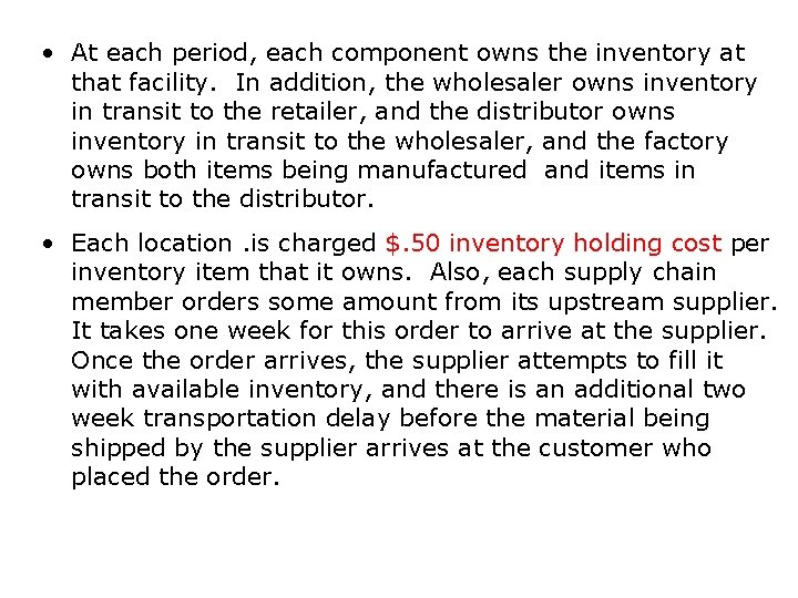  • At each period, each component owns the inventory at that facility. In