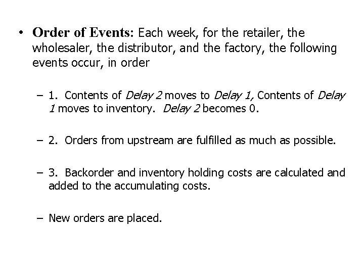  • Order of Events: Each week, for the retailer, the wholesaler, the distributor,
