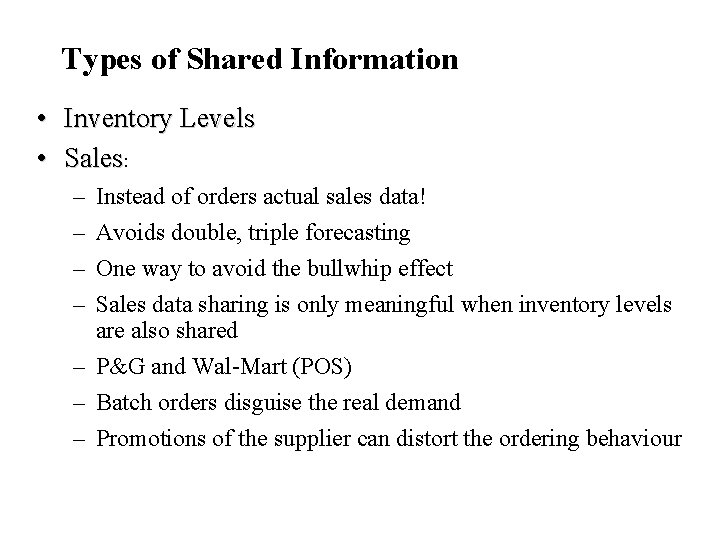 Types of Shared Information • Inventory Levels • Sales: – – Instead of orders
