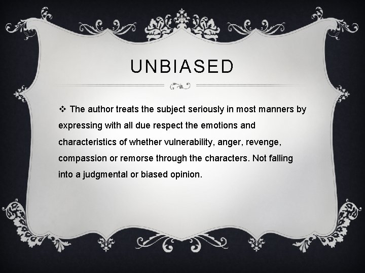 UNBIASED v The author treats the subject seriously in most manners by expressing with