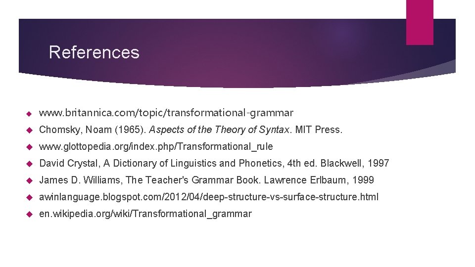 References www. britannica. com/topic/transformational-grammar Chomsky, Noam (1965). Aspects of the Theory of Syntax. MIT