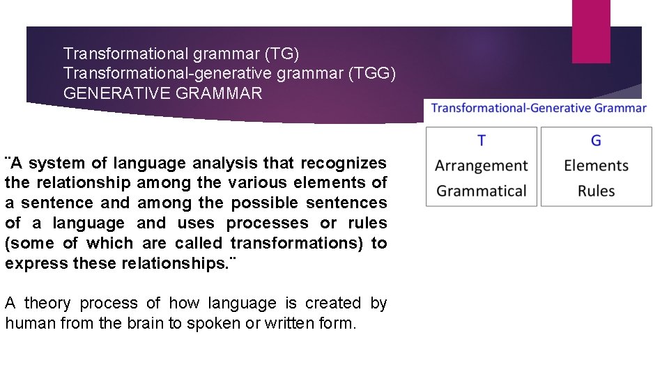 Transformational grammar (TG) Transformational-generative grammar (TGG) GENERATIVE GRAMMAR ¨A system of language analysis that