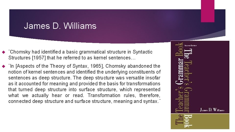 James D. Williams ¨Chomsky had identified a basic grammatical structure in Syntactic Structures [1957]