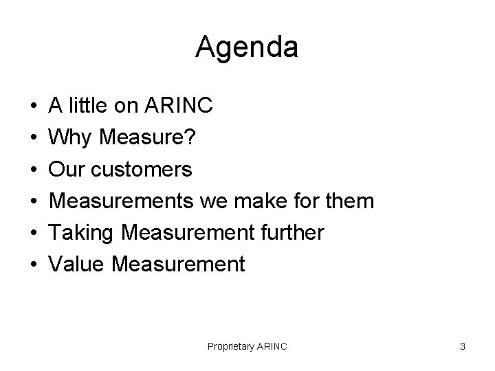 Agenda • • • A little on ARINC Why Measure? Our customers Measurements we