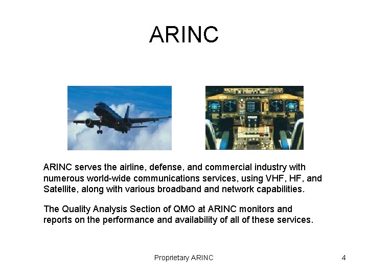 ARINC serves the airline, defense, and commercial industry with numerous world-wide communications services, using