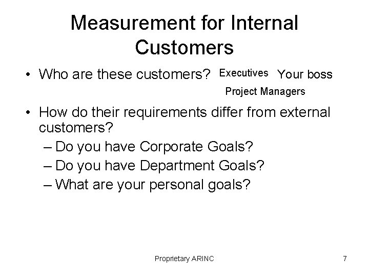 Measurement for Internal Customers • Who are these customers? Executives Your boss Project Managers