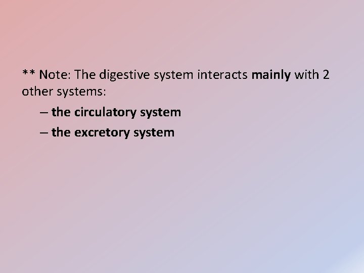 ** Note: The digestive system interacts mainly with 2 other systems: – the circulatory