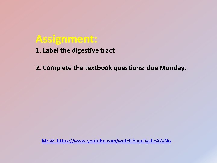 Assignment: 1. Label the digestive tract 2. Complete the textbook questions: due Monday. Mr
