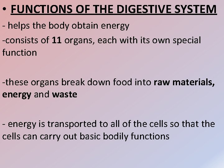  • FUNCTIONS OF THE DIGESTIVE SYSTEM - helps the body obtain energy -consists