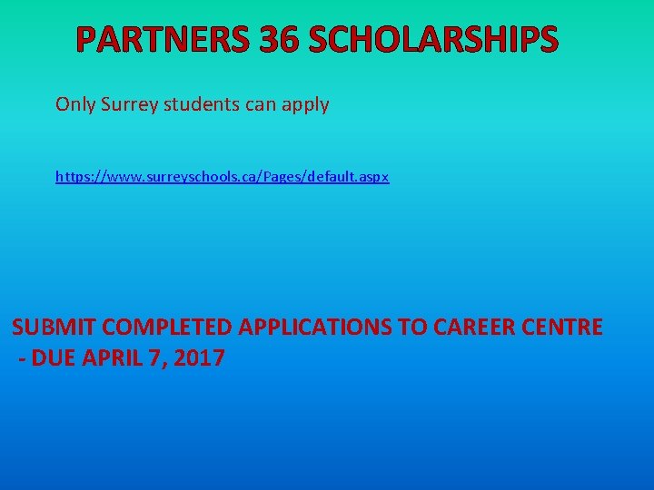PARTNERS 36 SCHOLARSHIPS Only Surrey students can apply https: //www. surreyschools. ca/Pages/default. aspx SUBMIT