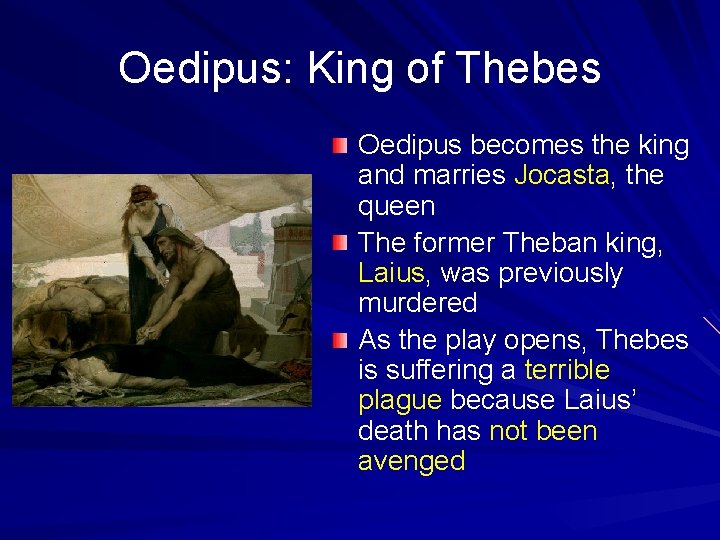 Oedipus: King of Thebes Oedipus becomes the king and marries Jocasta, the queen The