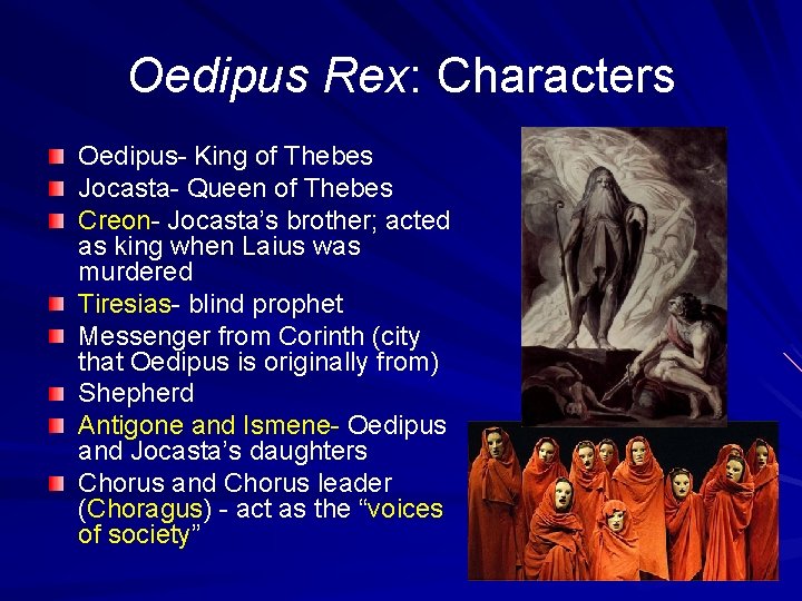Oedipus Rex: Characters Oedipus- King of Thebes Jocasta- Queen of Thebes Creon- Jocasta’s brother;