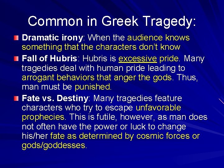 Common in Greek Tragedy: Dramatic irony: When the audience knows something that the characters