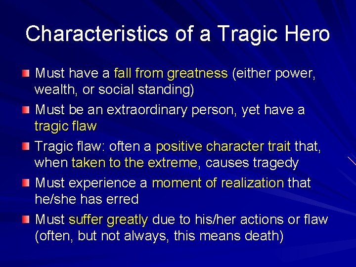 Characteristics of a Tragic Hero Must have a fall from greatness (either power, wealth,