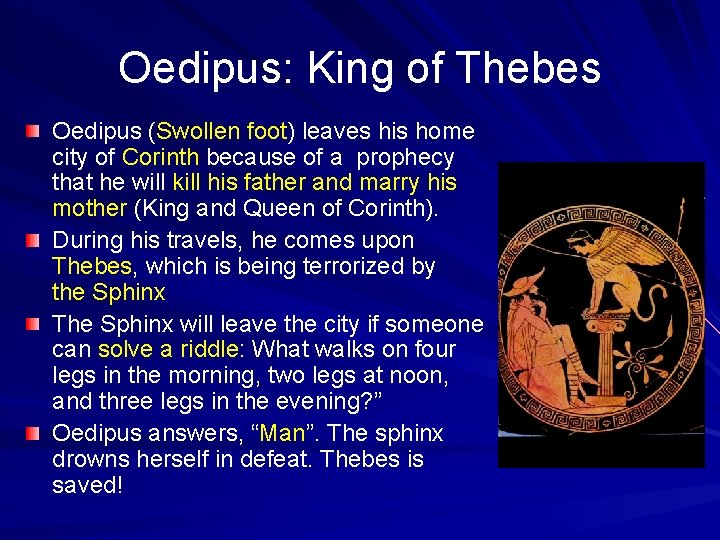 Oedipus: King of Thebes Oedipus (Swollen foot) leaves his home city of Corinth because